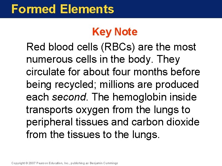 Formed Elements Key Note Red blood cells (RBCs) are the most numerous cells in