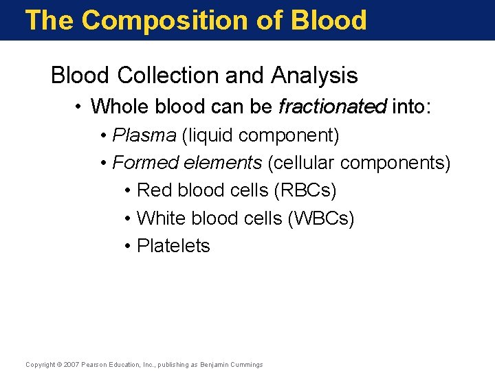 The Composition of Blood Collection and Analysis • Whole blood can be fractionated into:
