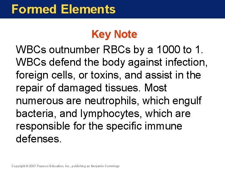 Formed Elements Key Note WBCs outnumber RBCs by a 1000 to 1. WBCs defend