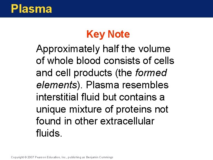 Plasma Key Note Approximately half the volume of whole blood consists of cells and