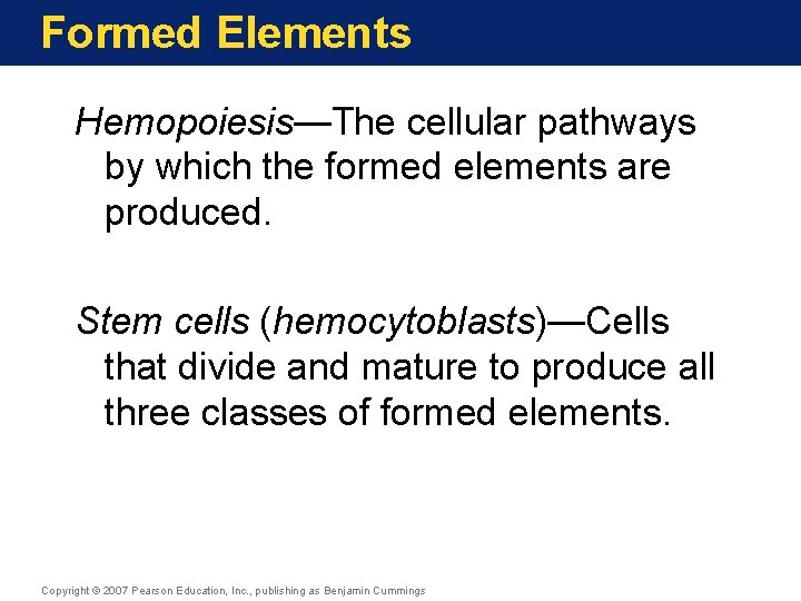 Formed Elements Hemopoiesis—The cellular pathways by which the formed elements are produced. Stem cells