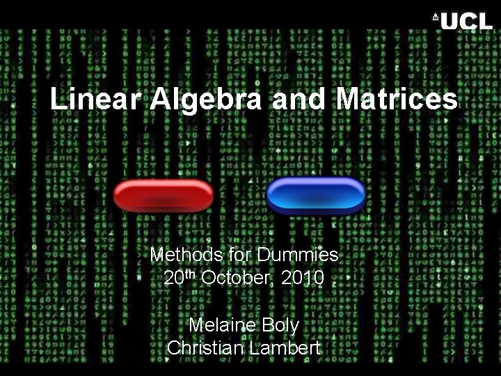 Linear Algebra and Matrices Methods for Dummies 20 th October, 2010 Melaine Boly Christian