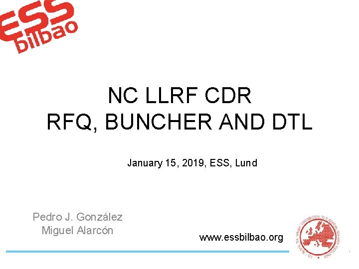 NC LLRF CDR RFQ, BUNCHER AND DTL January 15, 2019, ESS, Lund Pedro J.