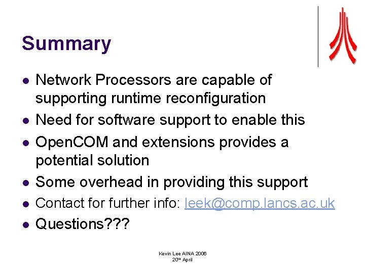 Summary l Network Processors are capable of supporting runtime reconfiguration Need for software support