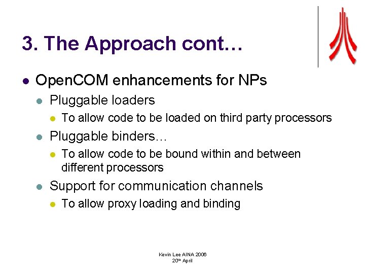 3. The Approach cont… l Open. COM enhancements for NPs l Pluggable loaders l