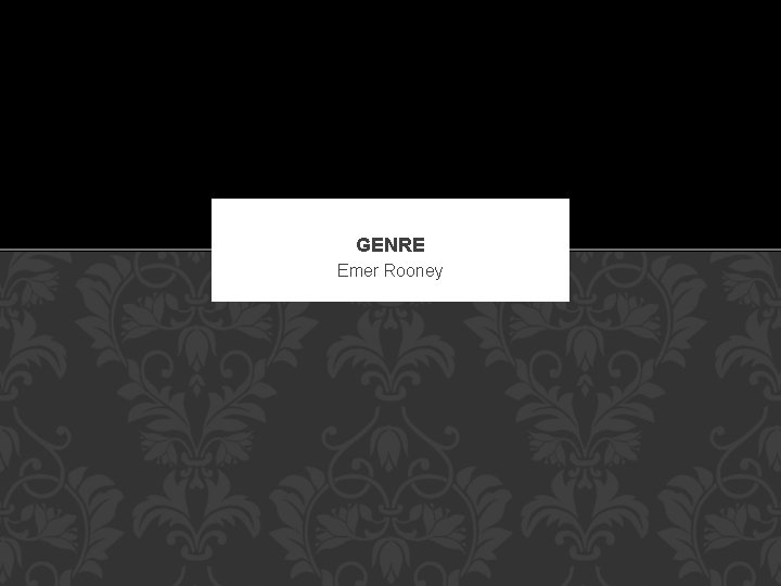 GENRE Emer Rooney 