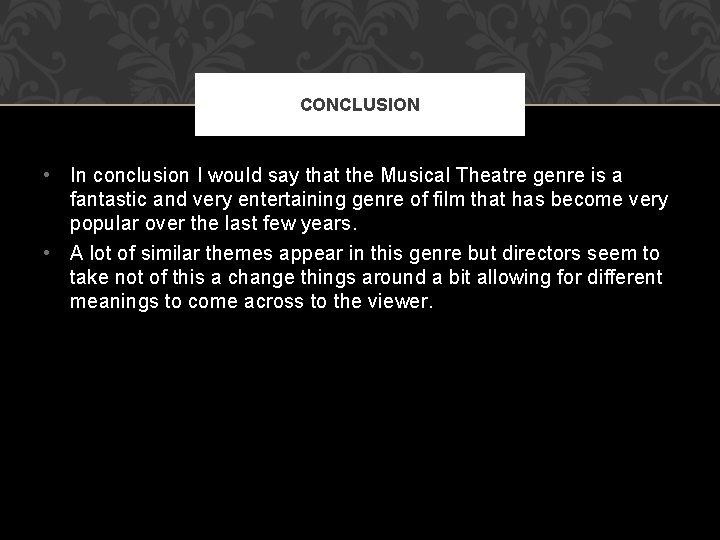 CONCLUSION • In conclusion I would say that the Musical Theatre genre is a