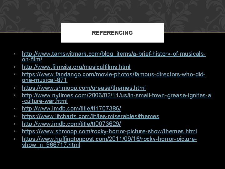 REFERENCING • • • http: //www. tamswitmark. com/blog_items/a-brief-history-of-musicalson-film/ http: //www. filmsite. org/musicalfilms. html https: