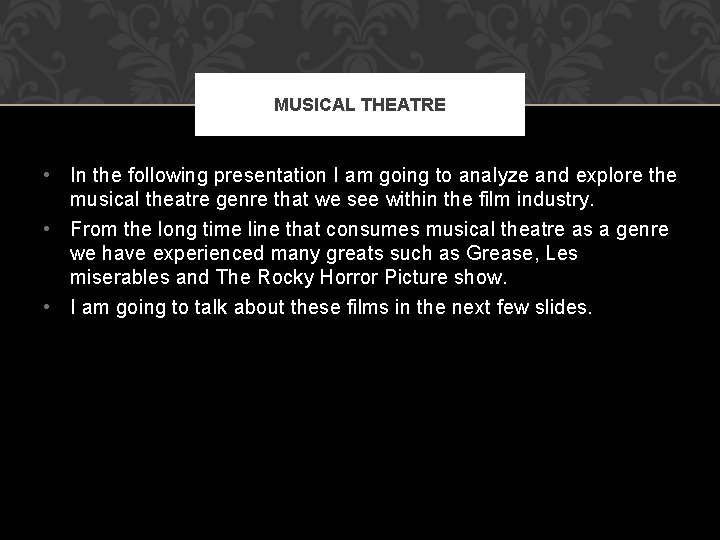 MUSICAL THEATRE • In the following presentation I am going to analyze and explore