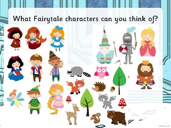 What Fairytale characters can you think of? 