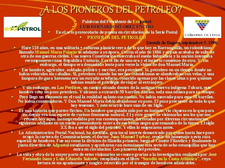 ¿A LOS PIONEROS DEL PETRóLEO? Palabras del Presidente de Ecopetrol LUIS BERNARDO FLOREZ ENCISO