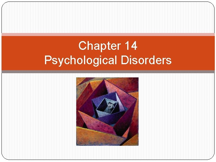 Chapter 14 Psychological Disorders 