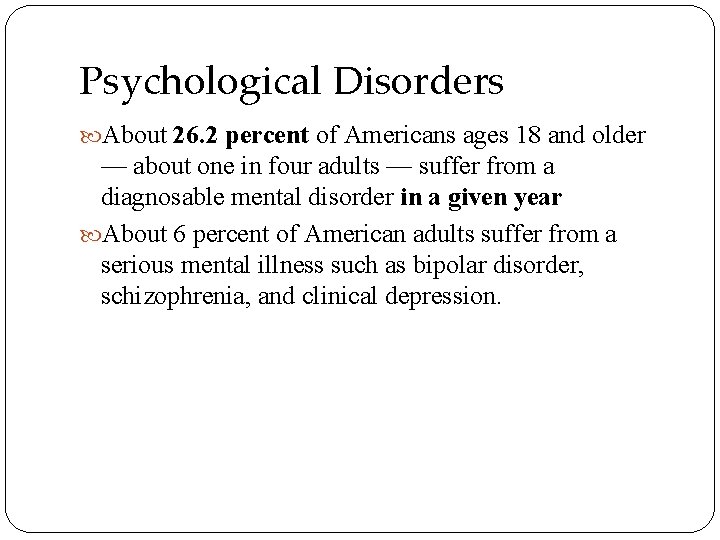 Psychological Disorders About 26. 2 percent of Americans ages 18 and older — about