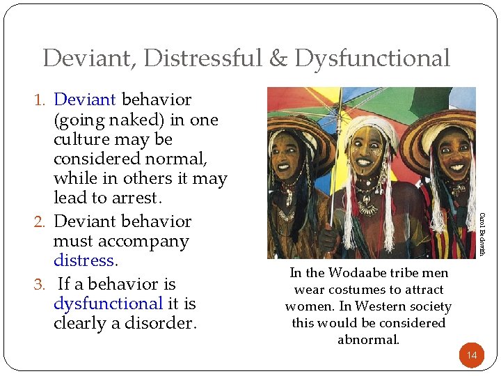 Deviant, Distressful & Dysfunctional 1. Deviant behavior Carol Beckwith (going naked) in one culture