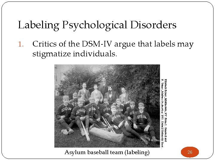 Labeling Psychological Disorders 1. Critics of the DSM-IV argue that labels may stigmatize individuals.