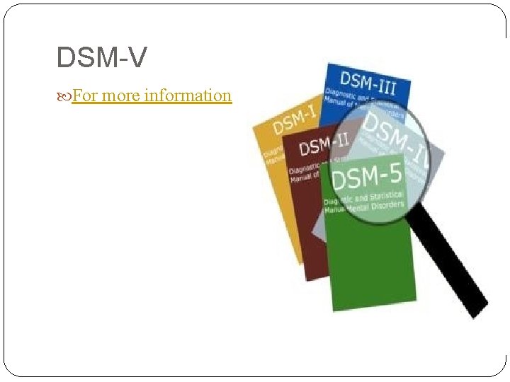 DSM-V For more information 