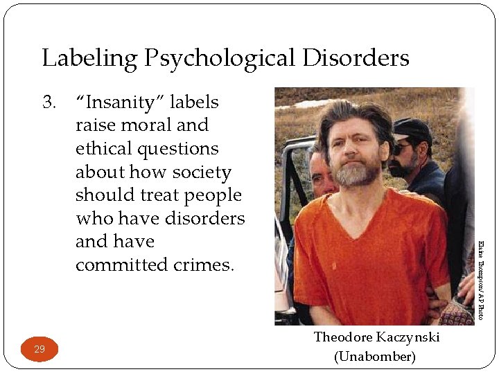Labeling Psychological Disorders 29 Elaine Thompson/ AP Photo 3. “Insanity” labels raise moral and