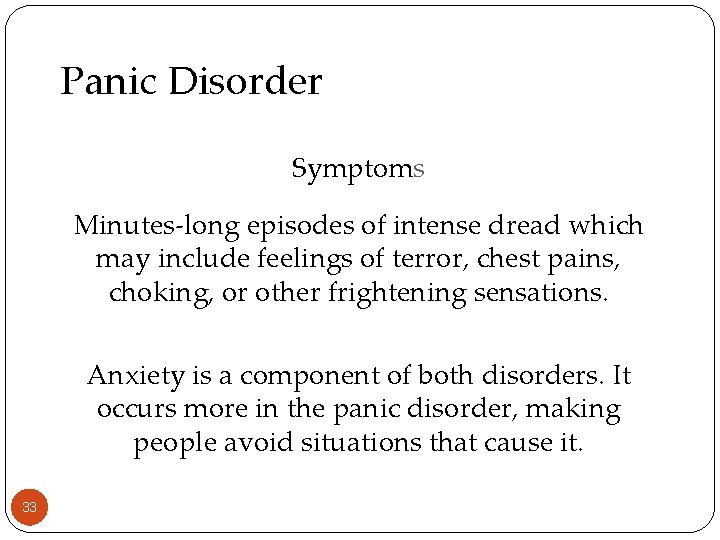 Panic Disorder Symptoms Minutes-long episodes of intense dread which may include feelings of terror,