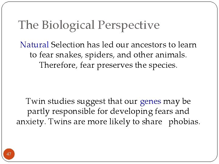 The Biological Perspective Natural Selection has led our ancestors to learn to fear snakes,