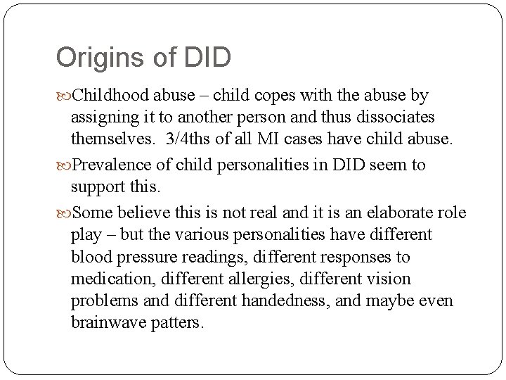 Origins of DID Childhood abuse – child copes with the abuse by assigning it