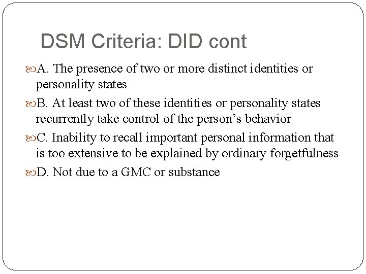 DSM Criteria: DID cont A. The presence of two or more distinct identities or