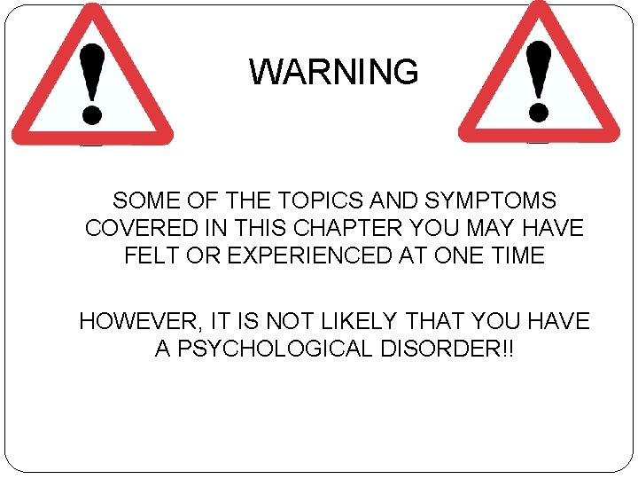WARNING SOME OF THE TOPICS AND SYMPTOMS COVERED IN THIS CHAPTER YOU MAY HAVE