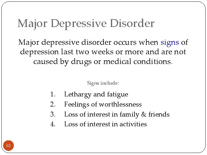 Major Depressive Disorder Major depressive disorder occurs when signs of depression last two weeks