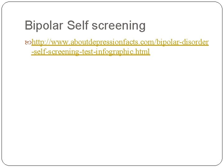 Bipolar Self screening http: //www. aboutdepressionfacts. com/bipolar-disorder -self-screening-test-infographic. html 