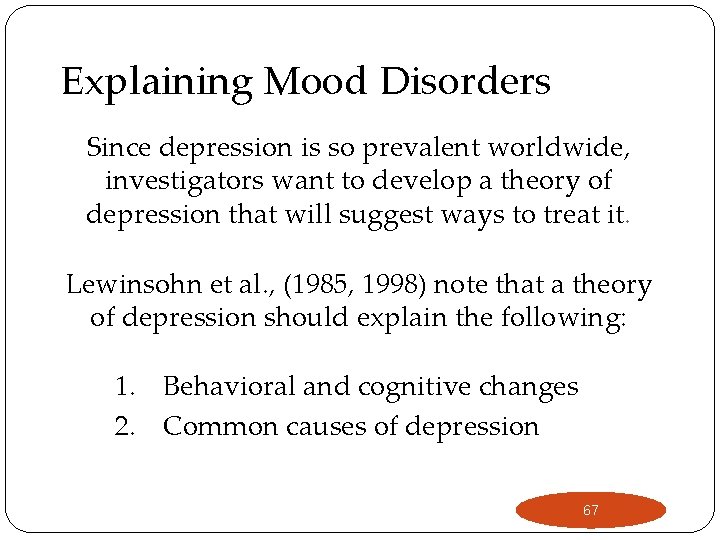 Explaining Mood Disorders Since depression is so prevalent worldwide, investigators want to develop a