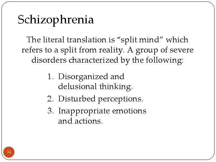 Schizophrenia The literal translation is “split mind” which refers to a split from reality.