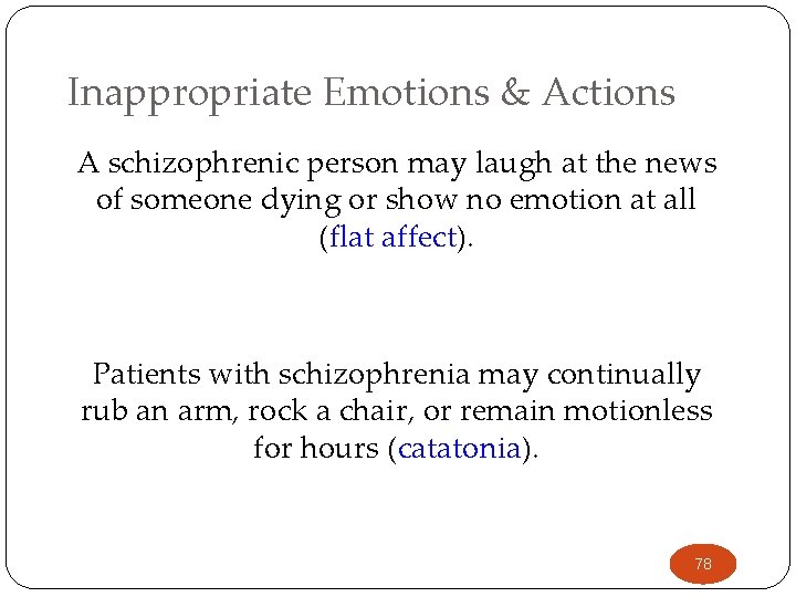Inappropriate Emotions & Actions A schizophrenic person may laugh at the news of someone