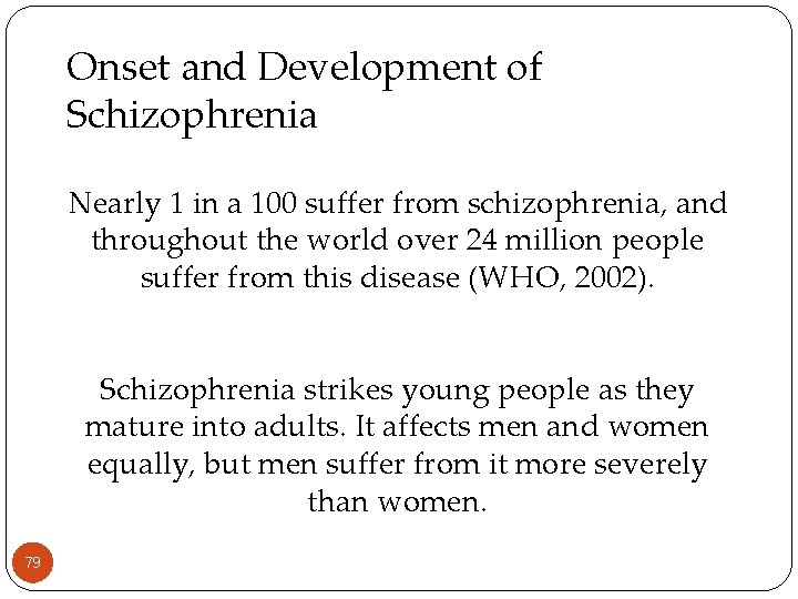 Onset and Development of Schizophrenia Nearly 1 in a 100 suffer from schizophrenia, and