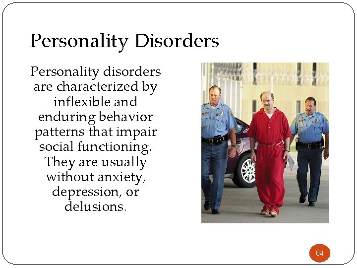 Personality Disorders Personality disorders are characterized by inflexible and enduring behavior patterns that impair