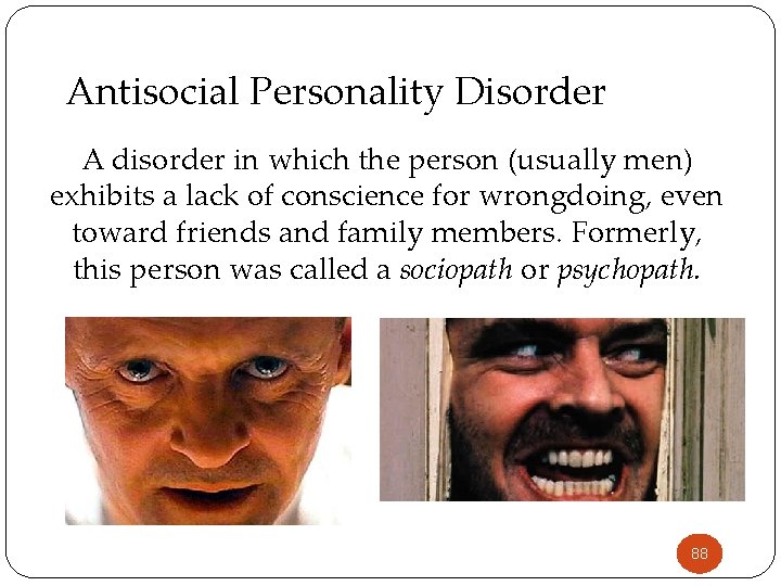 Antisocial Personality Disorder A disorder in which the person (usually men) exhibits a lack