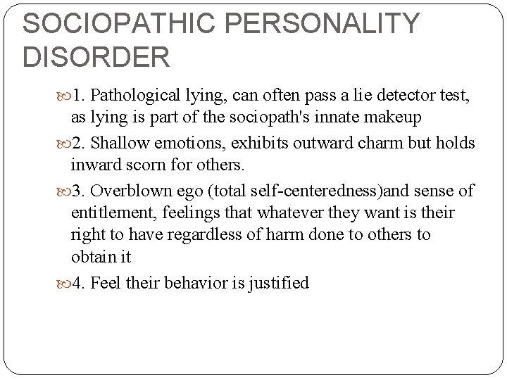 SOCIOPATHIC PERSONALITY DISORDER 1. Pathological lying, can often pass a lie detector test, as