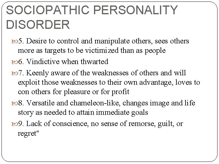 SOCIOPATHIC PERSONALITY DISORDER 5. Desire to control and manipulate others, sees others more as