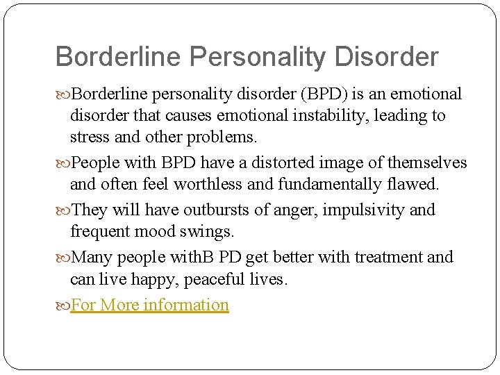 Borderline Personality Disorder Borderline personality disorder (BPD) is an emotional disorder that causes emotional
