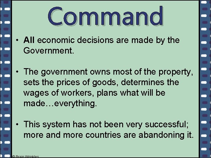 Command • All economic decisions are made by the Government. • The government owns
