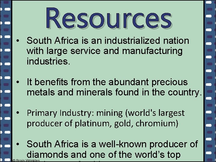 Resources • South Africa is an industrialized nation with large service and manufacturing industries.