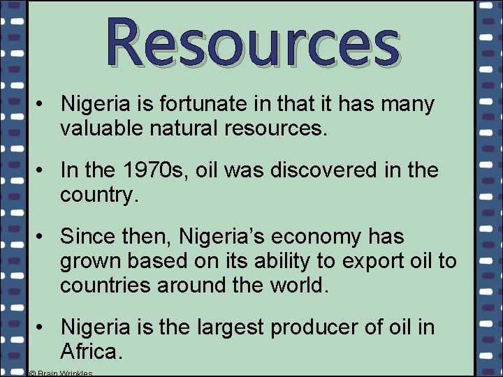 Resources • Nigeria is fortunate in that it has many valuable natural resources. •