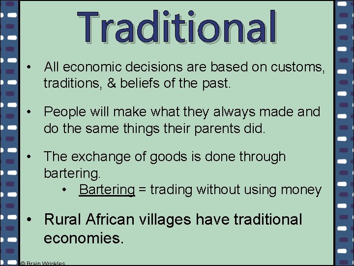 Traditional • All economic decisions are based on customs, traditions, & beliefs of the
