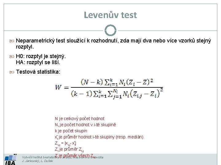 Levenův test Neparametrický test sloužící k rozhodnutí, zda mají dva nebo více vzorků stejný