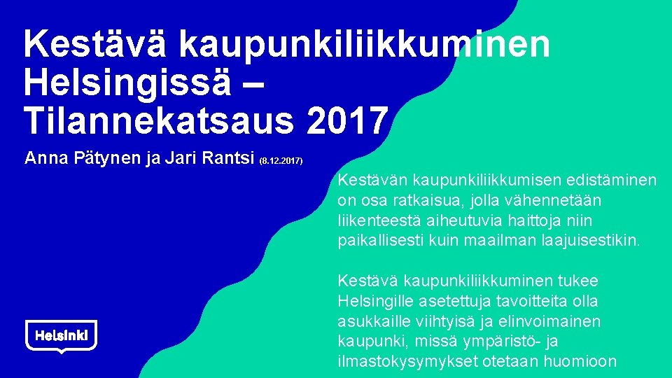 Kestävä kaupunkiliikkuminen Helsingissä – Tilannekatsaus 2017 Anna Pätynen ja Jari Rantsi (8. 12. 2017)