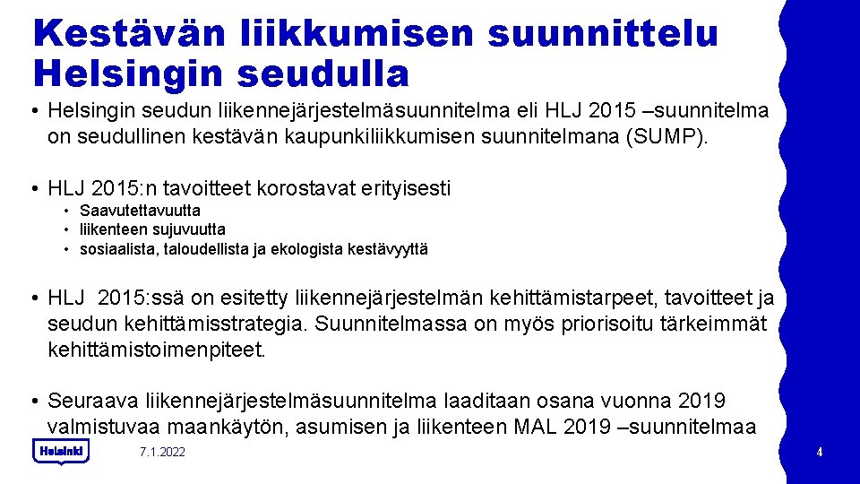 Kestävän liikkumisen suunnittelu Helsingin seudulla • Helsingin seudun liikennejärjestelmäsuunnitelma eli HLJ 2015 –suunnitelma on