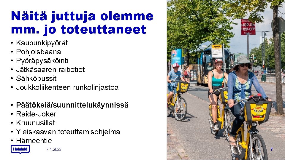 Näitä juttuja olemme mm. jo toteuttaneet • • • Kaupunkipyörät Pohjoisbaana Pyöräpysäköinti Jätkäsaaren raitiotiet