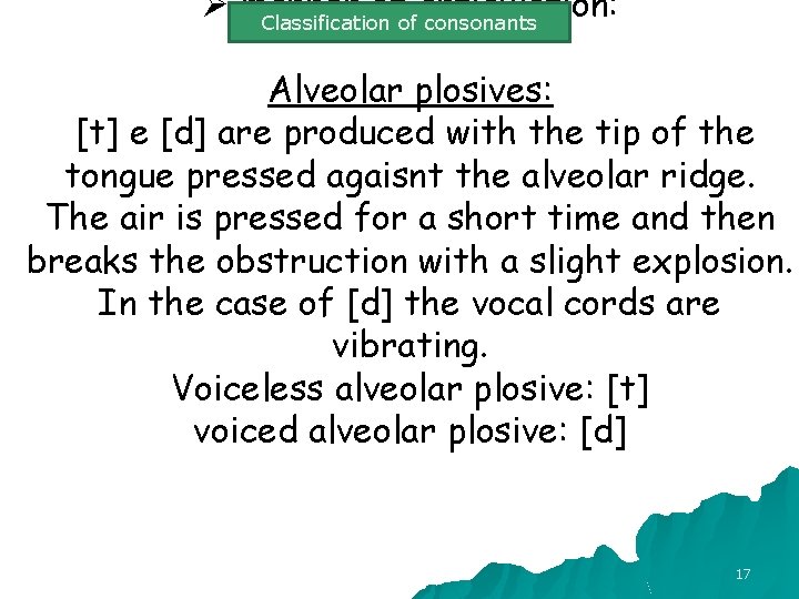 Ø manner of articulation: Classification of consonants Alveolar plosives: [t] e [d] are produced