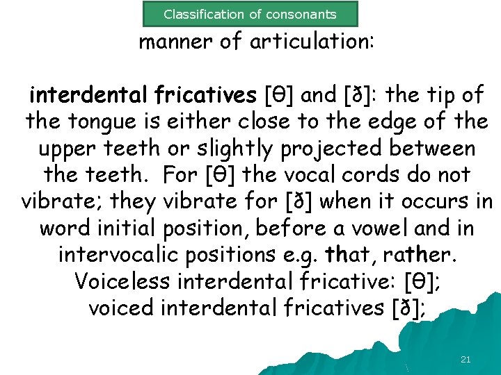 Classification of consonants manner of articulation: interdental fricatives [θ] and [ð]: the tip of