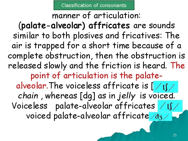 Classification of consonants manner of articulation: (palate-alveolar) affricates are sounds similar to both plosives