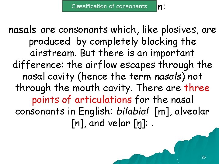 Classification consonants manner of ofarticulation: nasals are consonants which, like plosives, are produced by