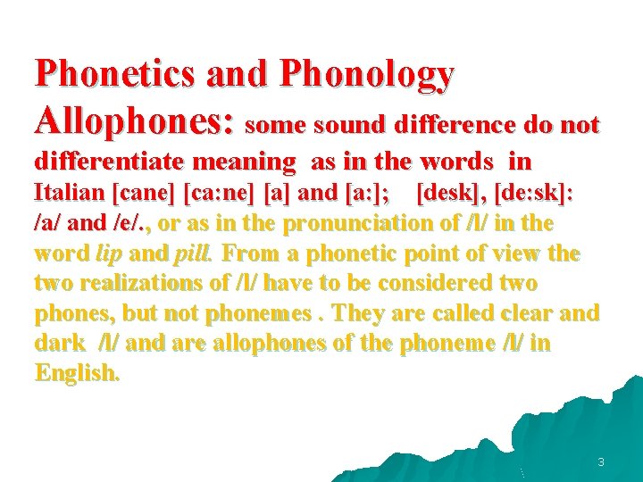 Phonetics and Phonology Allophones: some sound difference do not differentiate meaning as in the